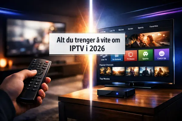 Hva er IPTV? Alt du trenger å vite i 2026, selv om du ikke er teknisk