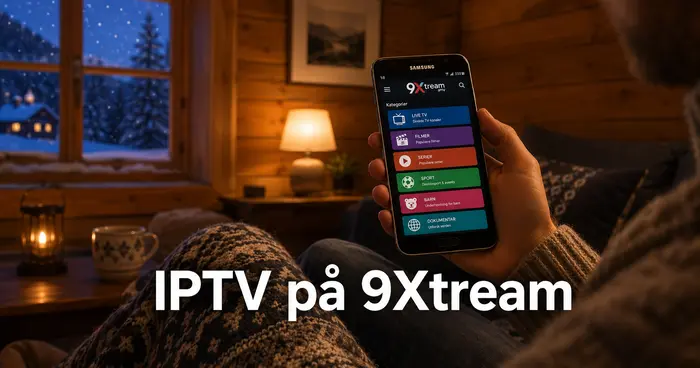IPTV på 9Xtream: Komplett installasjonsguide for Android i 2026