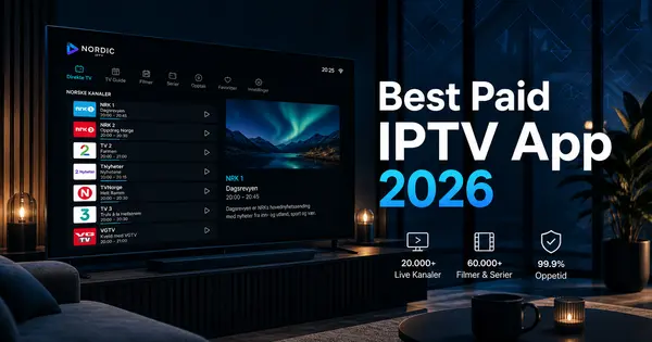 Best Paid IPTV App: Hvilken gir deg mest for pengene i 2026?