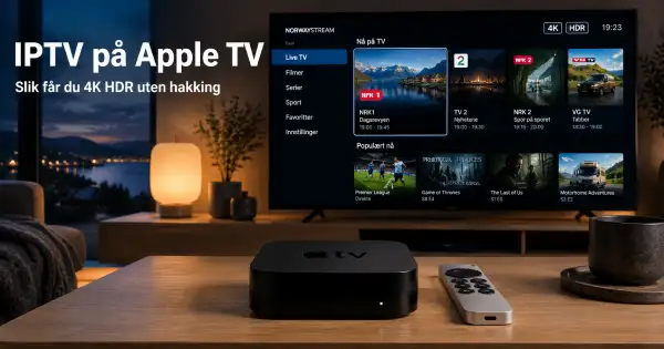 IPTV på Apple TV: Slik får du 4K HDR uten hakking