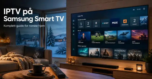 IPTV på Samsung Smart TV: komplett guide for norske hjem