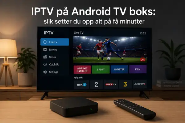 IPTV på Android TV boks: slik setter du opp alt på få minutter